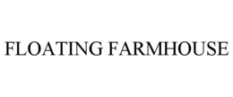 FLOATING FARMHOUSE trademark