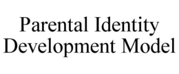 PARENTAL IDENTITY DEVELOPMENT MODEL trademark