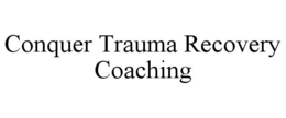 CONQUER TRAUMA RECOVERY COACHING trademark