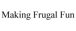MAKING FRUGAL FUN trademark