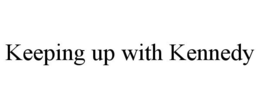 KEEPING UP WITH KENNEDY trademark