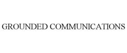 GROUNDED COMMUNICATIONS trademark