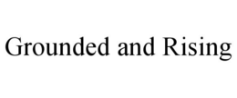 GROUNDED AND RISING trademark