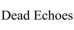 DEAD ECHOES trademark