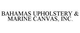 BAHAMAS UPHOLSTERY & MARINE CANVAS, INC. trademark