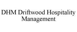 DHM DRIFTWOOD HOSPITALITY MANAGEMENT trademark