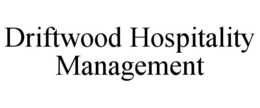 DRIFTWOOD HOSPITALITY MANAGEMENT trademark