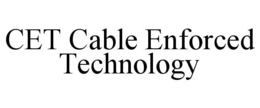CET CABLE ENFORCED TECHNOLOGY trademark