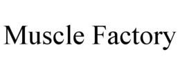 MUSCLE FACTORY trademark