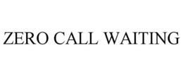 ZERO CALL WAITING trademark