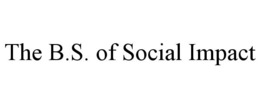 THE B.S. OF SOCIAL IMPACT trademark