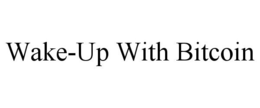 WAKE-UP WITH BITCOIN trademark