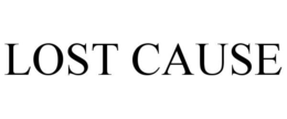 LOST CAUSE trademark