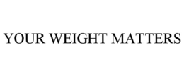 YOUR WEIGHT MATTERS trademark