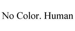NO COLOR. HUMAN trademark