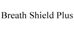 BREATH SHIELD PLUS trademark