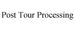 POST TOUR PROCESSING trademark