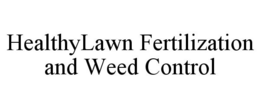 HEALTHYLAWN FERTILIZATION AND WEED CONTROL trademark