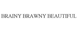 BRAINY BRAWNY BEAUTIFUL trademark