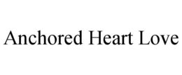 ANCHORED HEART LOVE trademark