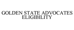 GOLDEN STATE ADVOCATES ELIGIBILITY trademark