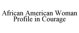 AFRICAN AMERICAN WOMAN PROFILE IN COURAGE trademark