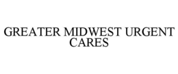 GREATER MIDWEST URGENT CARES trademark