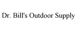 DR. BILL'S OUTDOOR SUPPLY trademark