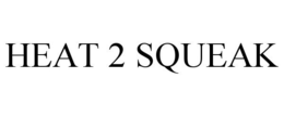 HEAT 2 SQUEAK trademark