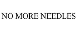 NO MORE NEEDLES trademark