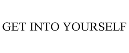GET INTO YOURSELF trademark