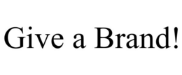 GIVE A BRAND! trademark