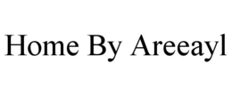 HOME BY AREEAYL trademark