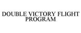 DOUBLE VICTORY FLIGHT PROGRAM trademark
