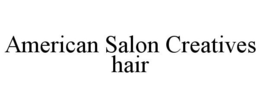 AMERICAN SALON CREATIVES HAIR trademark