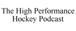 THE HIGH PERFORMANCE HOCKEY PODCAST trademark