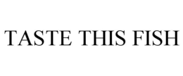 TASTE THIS FISH trademark