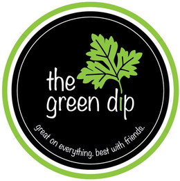 THE GREEN DIP GREAT ON EVERYTHING. BEST WITH FRIENDS. trademark