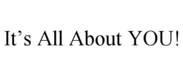 IT'S ALL ABOUT YOU! trademark
