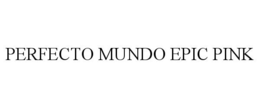 PERFECTO MUNDO EPIC PINK trademark