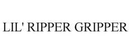 LIL' RIPPER GRIPPER trademark