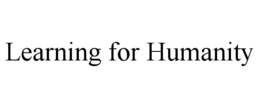 LEARNING FOR HUMANITY trademark