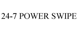 24-7 POWER SWIPE trademark