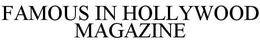 FAMOUS IN HOLLYWOOD MAGAZINE trademark