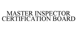 MASTER INSPECTOR CERTIFICATION BOARD trademark