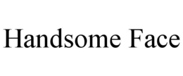 HANDSOME FACE trademark