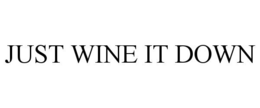JUST WINE IT DOWN trademark