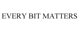 EVERY BIT MATTERS trademark