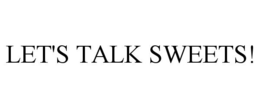LET'S TALK SWEETS! trademark