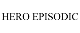 HERO EPISODIC trademark